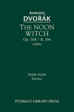 Cover of The Noon Witch, Op.108 / B.196