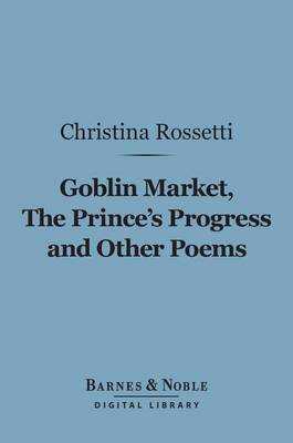 Book cover for Goblin Market, the Prince's Progress and Other Poems (Barnes & Noble Digital Library)