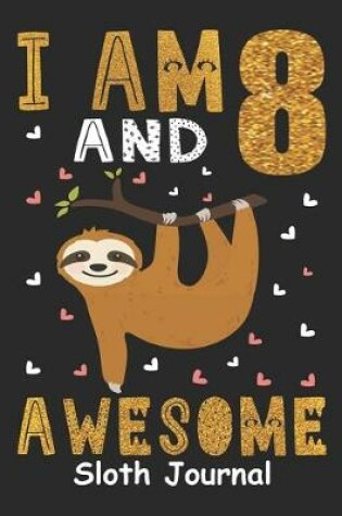 Cover of I Am 8 And Awesome Sloth Journal