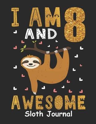 Book cover for I Am 8 And Awesome Sloth Journal