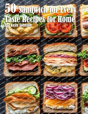 Book cover for 50 Sandwich for Every Taste Recipes for Home