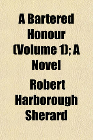 Cover of A Bartered Honour (Volume 1); A Novel