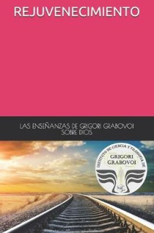 Cover of Las Ensenanzas de Grigori Grabovoi Sobre Dios Rejuvenecimiento