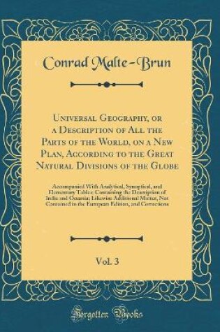 Cover of Universal Geography, or a Description of All the Parts of the World, on a New Plan, According to the Great Natural Divisions of the Globe, Vol. 3