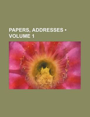 Book cover for Papers, Addresses (Volume 1)