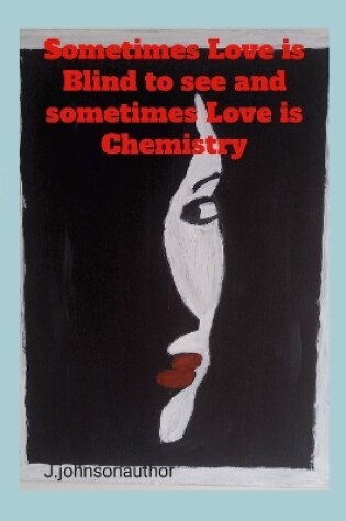 Cover of Sometimes Love is blind to see and Sometimes Love is Chemistry