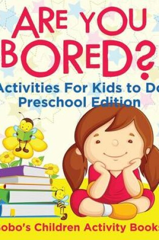 Cover of Are You Bored? Activities for Kids to Do Preschool Edition