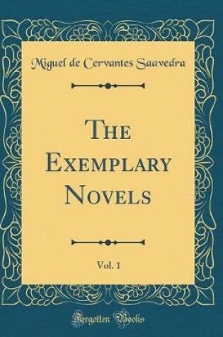 Cover of The Exemplary Novels, Vol. 1 (Classic Reprint)