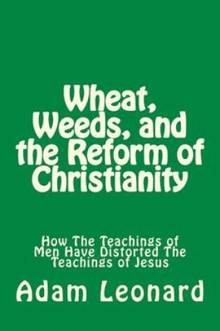 Cover of Wheat, Weeds, and the Reform of Christianity