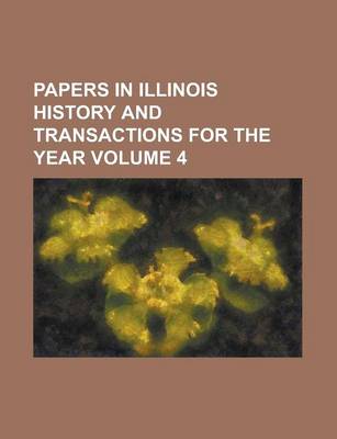 Book cover for Papers in Illinois History and Transactions for the Year Volume 4