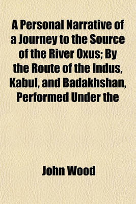 Book cover for A Personal Narrative of a Journey to the Source of the River Oxus; By the Route of the Indus, Kabul, and Badakhshan, Performed Under the