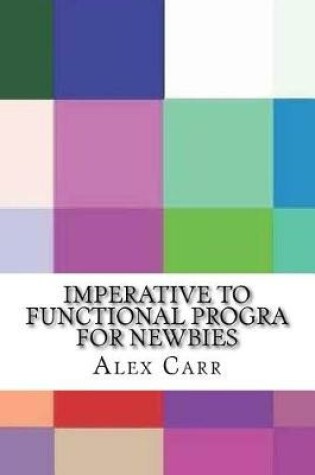 Cover of Imperative to Functional Progra for Newbies