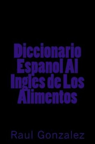 Cover of Diccionario Espanol Al Ingles de Los Alimentos