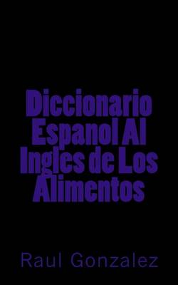 Book cover for Diccionario Espanol Al Ingles de Los Alimentos