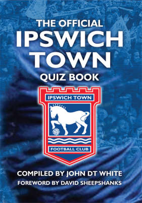 Book cover for The Official Ipswich Town Quiz Book