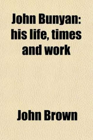 Cover of John Bunyan; His Life, Times and Work