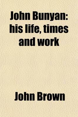 Book cover for John Bunyan; His Life, Times and Work