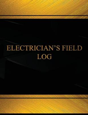 Book cover for Electrician's Field Log (Log Book, Journal -125 pgs,8.5 X 11 inches)