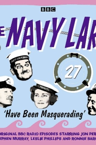 Cover of The Navy Lark, Volume 27 - Have Been Masquerading
