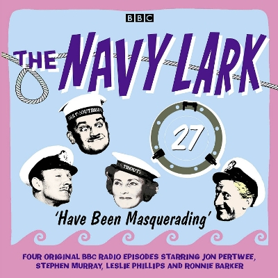 Book cover for The Navy Lark, Volume 27 - Have Been Masquerading