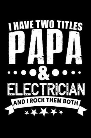 Cover of I have two titles papa & Electrician and I rock them both