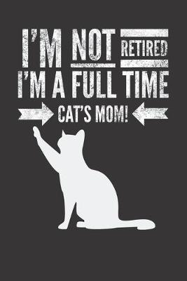 Book cover for I'm not retired, I'm a fulltime CAT's MOM