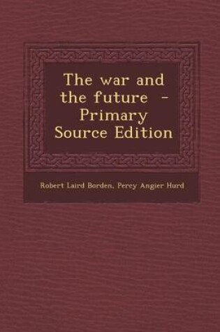 Cover of The War and the Future - Primary Source Edition