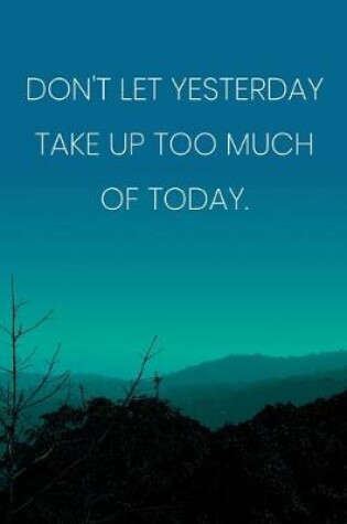 Cover of Inspirational Quote Notebook - 'Don't Let Yesterday Take Up Too Much Of Today.' - Inspirational Journal to Write in
