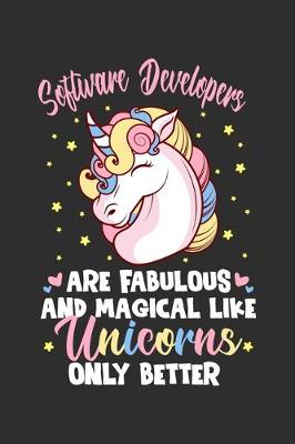 Book cover for Software Developers Are Fabulous And Magical Like Unicorns Only Better