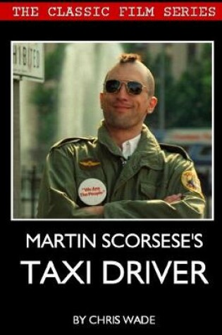 Cover of Classic Film Series: Martin Scorsese's Taxi Driver