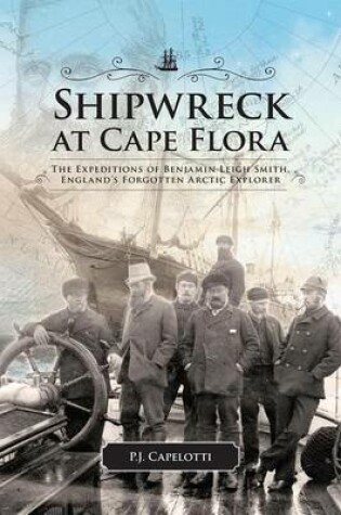 Cover of Shipwreck at Cape Flora: The Expeditions of Benjamin Leigh Smith, England's Forgotten Arctic Explorer