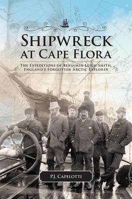 Cover of Shipwreck at Cape Flora: The Expeditions of Benjamin Leigh Smith, England's Forgotten Arctic Explorer