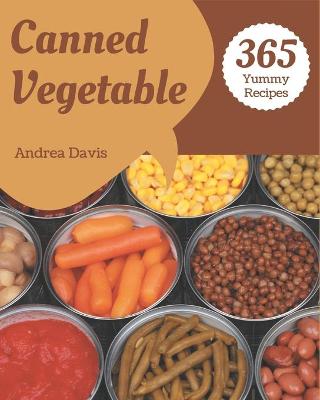 Book cover for 365 Yummy Canned Vegetable Recipes