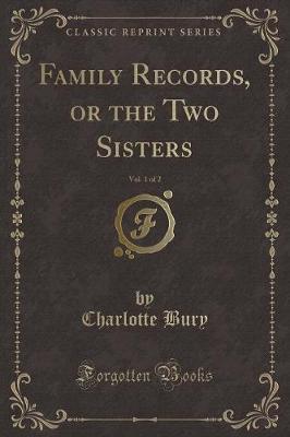 Book cover for Family Records, or the Two Sisters, Vol. 1 of 2 (Classic Reprint)