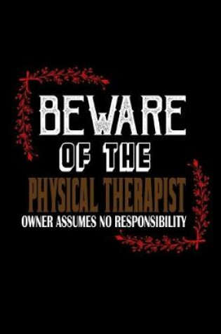 Cover of Beware of the physical therapist. Owner assumes no resposibility