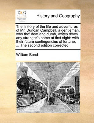 Book cover for The History of the Life and Adventures of Mr. Duncan Campbell, a Gentleman, Who Tho' Deaf and Dumb, Writes Down Any Stranger's Name at First Sight