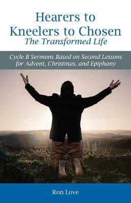 Cover of Hearers to Kneelers to Chosen The Transformed Life