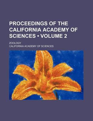 Book cover for Proceedings of the California Academy of Sciences (Volume 2 ); Zoology