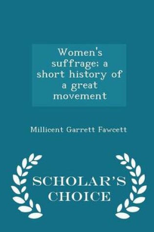 Cover of Women's Suffrage; A Short History of a Great Movement - Scholar's Choice Edition