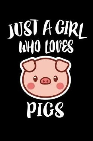 Cover of Just A Girl Who Loves Pigs