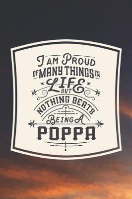 Book cover for I Am Proud Of Many Things In Life But Nothing Beats Being A Poppa