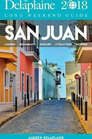 Cover of San Juan - The Delaplaine 2018 Long Weekend Guide