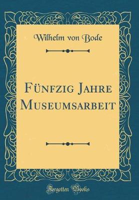 Book cover for Fünfzig Jahre Museumsarbeit (Classic Reprint)