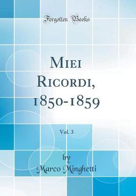 Book cover for Miei Ricordi, 1850-1859, Vol. 3 (Classic Reprint)