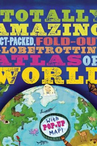 Cover of The Totally Amazing Atlas of the World