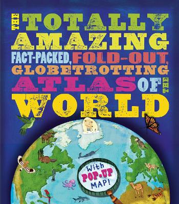 Book cover for The Totally Amazing Atlas of the World