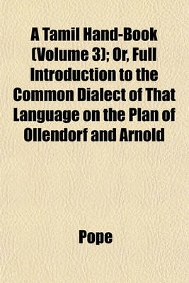 Book cover for A Tamil Hand-Book (Volume 3); Or, Full Introduction to the Common Dialect of That Language on the Plan of Ollendorf and Arnold