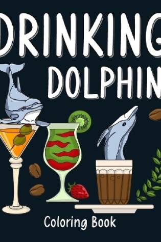 Cover of Drinking Dolphin Coloring Book