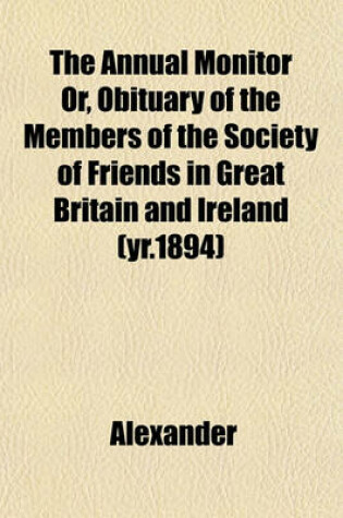Cover of The Annual Monitor Or, Obituary of the Members of the Society of Friends in Great Britain and Ireland (Yr.1894)