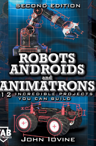 Cover of Robots, Androids and Animatrons, Second Edition